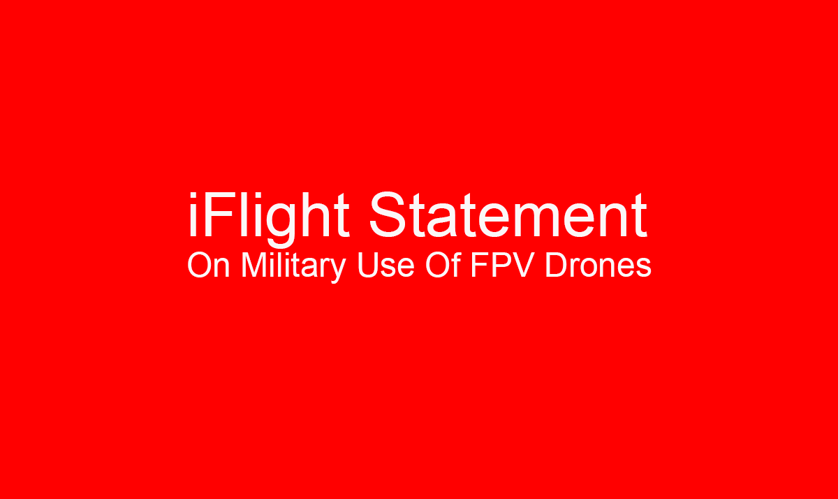 iFlight Statement On Military Use Of FPV Drones